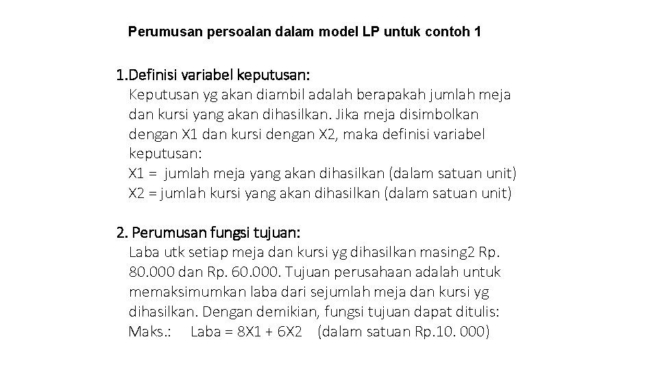 Perumusan persoalan dalam model LP untuk contoh 1 1. Definisi variabel keputusan: Keputusan yg