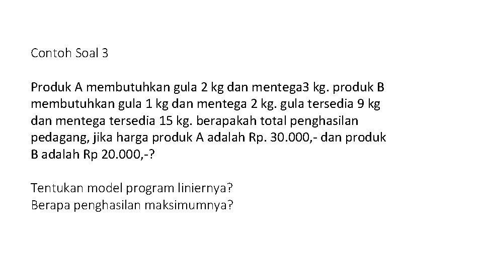 Contoh Soal 3 Produk A membutuhkan gula 2 kg dan mentega 3 kg. produk