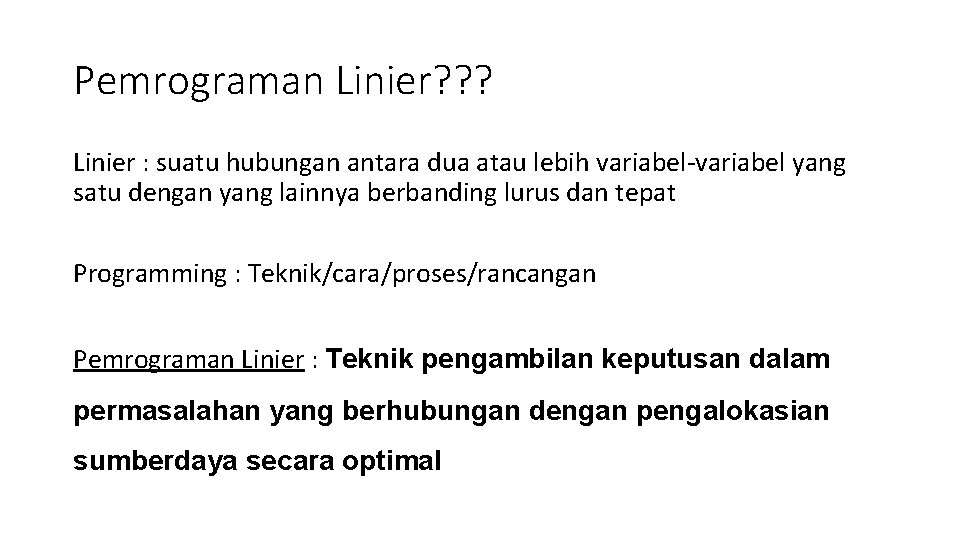 Pemrograman Linier? ? ? Linier : suatu hubungan antara dua atau lebih variabel-variabel yang