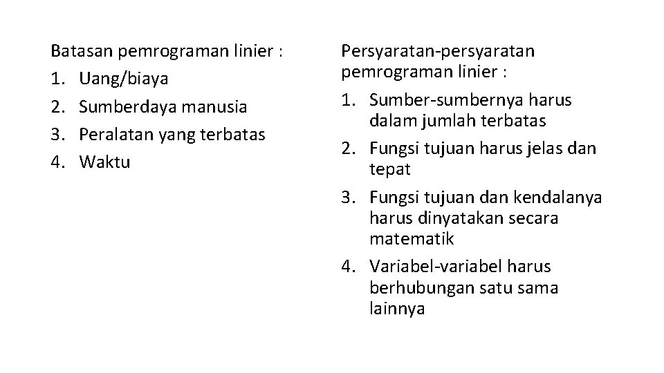 Batasan pemrograman linier : 1. Uang/biaya 2. Sumberdaya manusia 3. Peralatan yang terbatas 4.