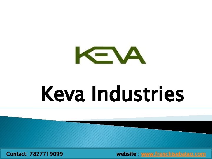 Keva Industries Contact: 7827719099 website : www. franchisebatao. com 