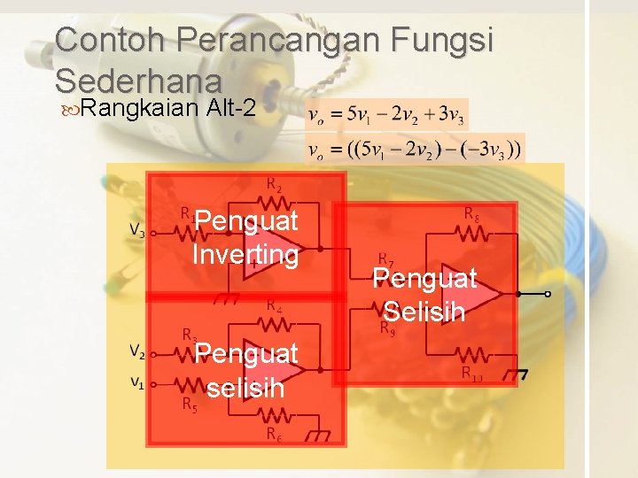 Contoh Perancangan Fungsi Sederhana Rangkaian Alt-2 Penguat Inverting Penguat selisih Penguat Selisih 