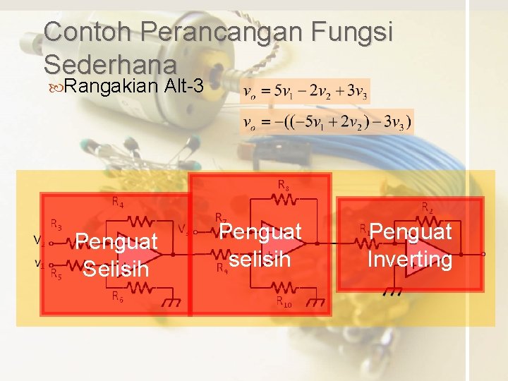 Contoh Perancangan Fungsi Sederhana Rangakian Penguat Selisih Alt-3 Penguat selisih Penguat Inverting 