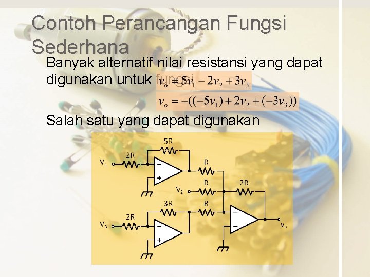 Contoh Perancangan Fungsi Sederhana Banyak alternatif nilai resistansi yang dapat digunakan untuk fungsi Salah