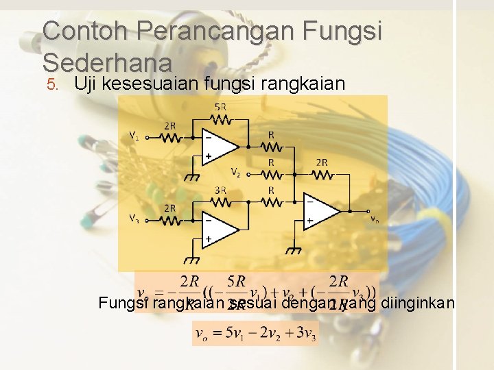 Contoh Perancangan Fungsi Sederhana 5. Uji kesesuaian fungsi rangkaian Fungsi rangkaian sesuai dengan yang