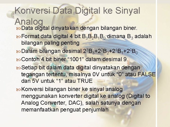 Konversi Data Digital ke Sinyal Analog Data digital dinyatakan dengan bilangan biner. Format data