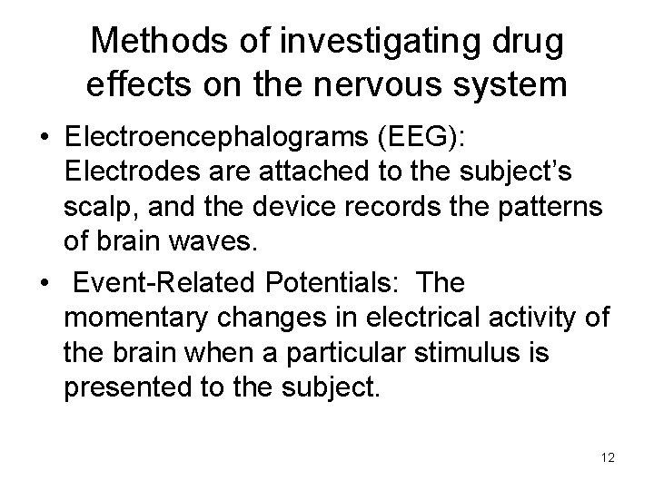 Methods of investigating drug effects on the nervous system • Electroencephalograms (EEG): Electrodes are