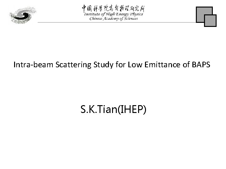 Intra-beam Scattering Study for Low Emittance of BAPS S. K. Tian(IHEP) 