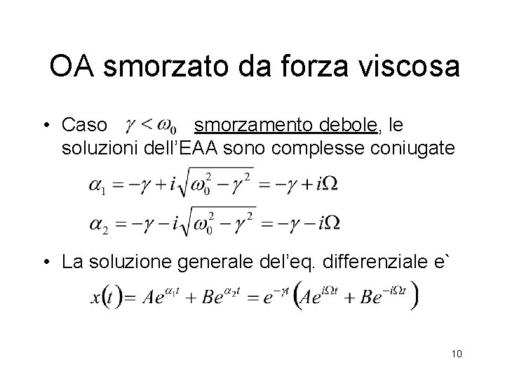 OA smorzato da forza viscosa • Caso smorzamento debole, le soluzioni dell’EAA sono complesse