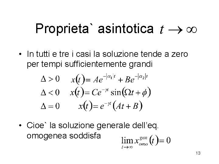 Proprieta` asintotica • In tutti e tre i casi la soluzione tende a zero