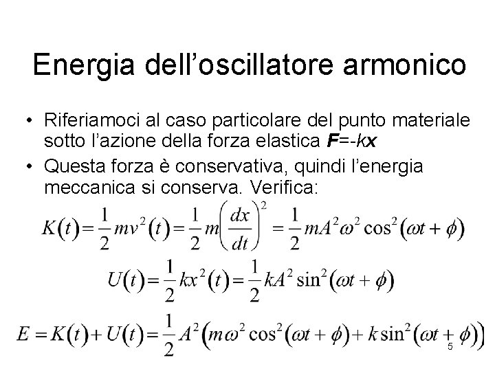 Energia dell’oscillatore armonico • Riferiamoci al caso particolare del punto materiale sotto l’azione della