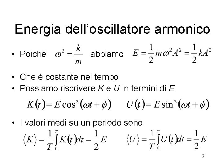 Energia dell’oscillatore armonico • Poiché abbiamo • Che è costante nel tempo • Possiamo