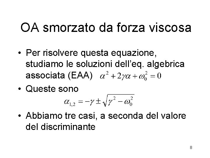 OA smorzato da forza viscosa • Per risolvere questa equazione, studiamo le soluzioni dell’eq.