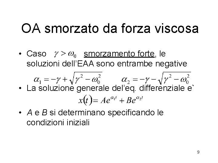 OA smorzato da forza viscosa • Caso smorzamento forte, le soluzioni dell’EAA sono entrambe