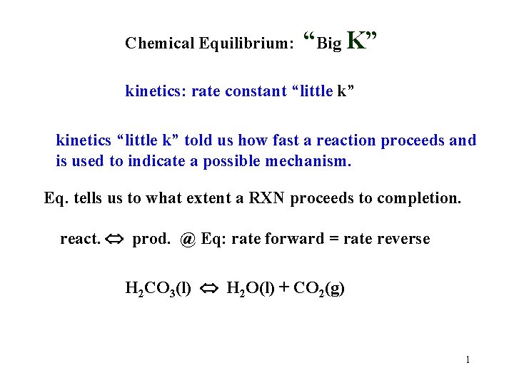 Chemical Equilibrium: “Big K” kinetics: rate constant “little k” kinetics “little k” told us