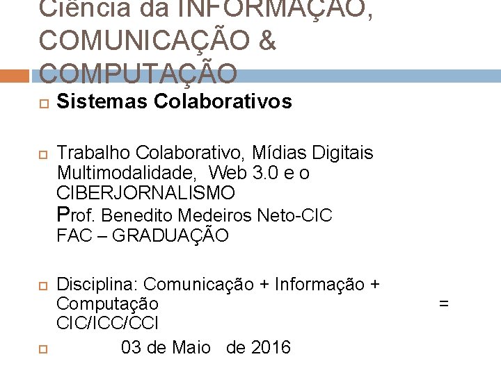 Cincia da INFORMAO COMUNICAO COMPUTAO Sistemas Colaborativos Trabalho