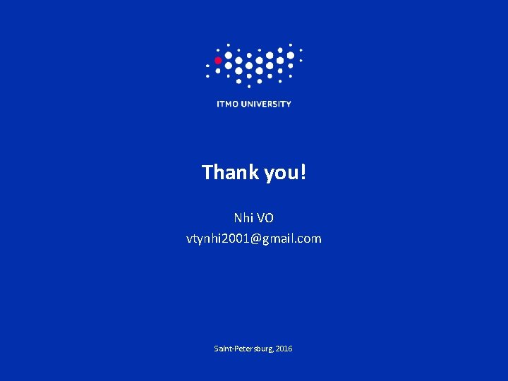 Thank you! Nhi VO vtynhi 2001@gmail. com Saint-Petersburg, 2016 
