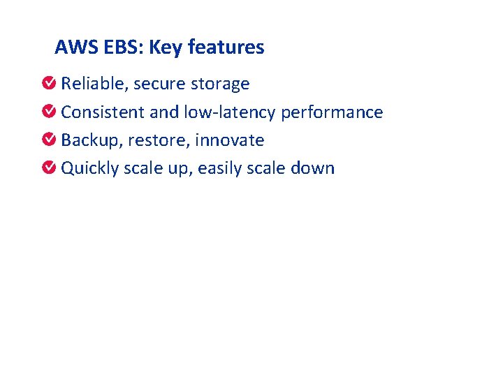 Nhi VO - vtynhi 2001@gmail. com AWS EBS: Key features Reliable, secure storage Consistent