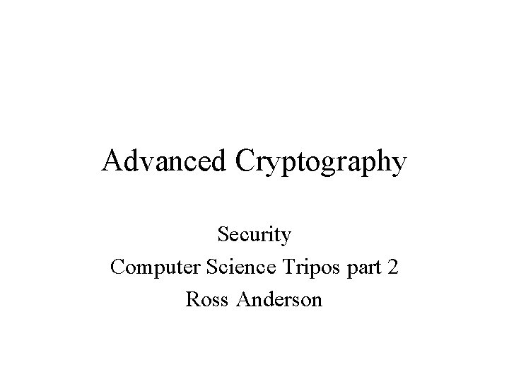 Advanced Cryptography Security Computer Science Tripos part 2 Ross Anderson 