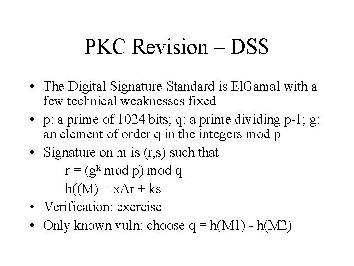PKC Revision – DSS • The Digital Signature Standard is El. Gamal with a