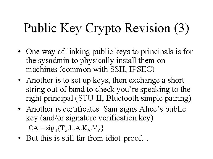 Public Key Crypto Revision (3) • One way of linking public keys to principals
