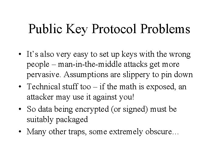 Public Key Protocol Problems • It’s also very easy to set up keys with