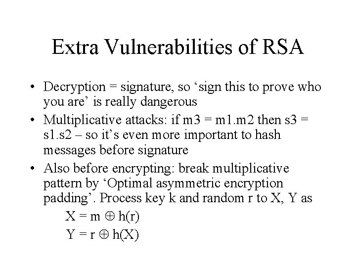 Extra Vulnerabilities of RSA • Decryption = signature, so ‘sign this to prove who