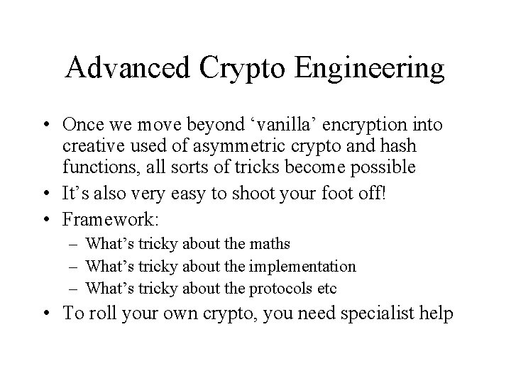 Advanced Crypto Engineering • Once we move beyond ‘vanilla’ encryption into creative used of