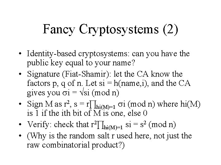 Fancy Cryptosystems (2) • Identity-based cryptosystems: can you have the public key equal to