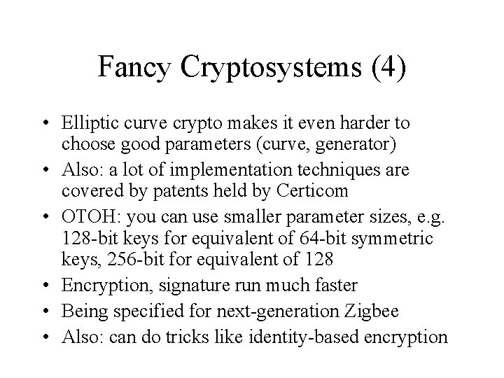 Fancy Cryptosystems (4) • Elliptic curve crypto makes it even harder to choose good