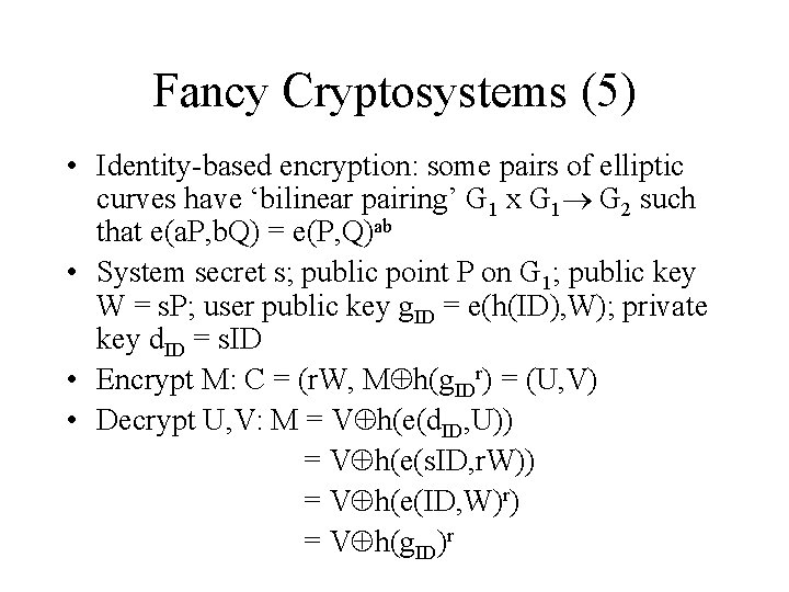 Fancy Cryptosystems (5) • Identity-based encryption: some pairs of elliptic curves have ‘bilinear pairing’