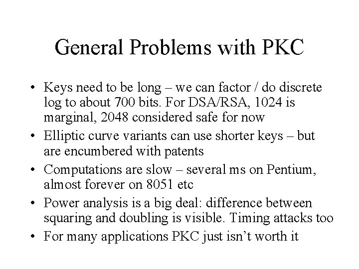 General Problems with PKC • Keys need to be long – we can factor