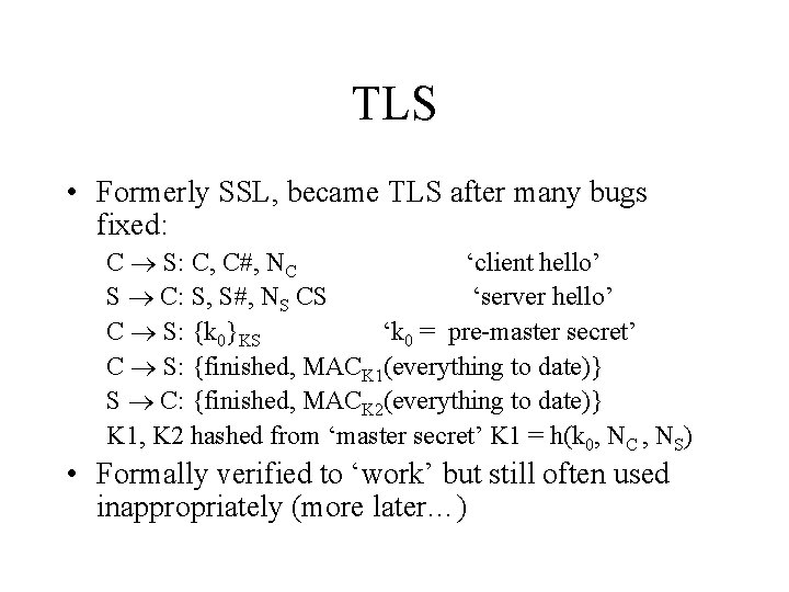 TLS • Formerly SSL, became TLS after many bugs fixed: C S: C, C