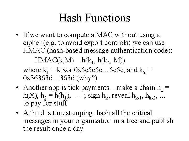 Hash Functions • If we want to compute a MAC without using a cipher