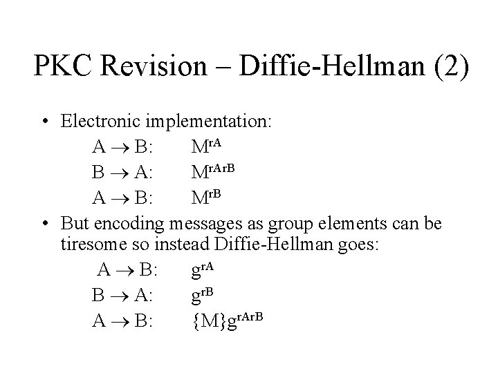 PKC Revision – Diffie-Hellman (2) • Electronic implementation: A B: Mr. A B A: