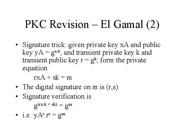 PKC Revision – El Gamal (2) • Signature trick: given private key x. A