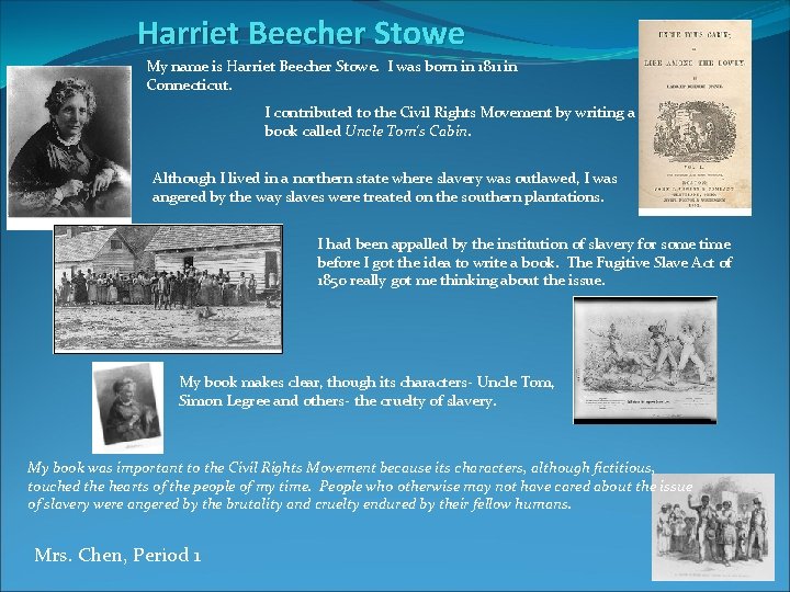 Harriet Beecher Stowe My name is Harriet Beecher Stowe. I was born in 1811