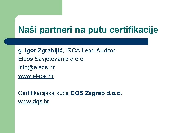 Naši partneri na putu certifikacije g. Igor Zgrabljić, IRCA Lead Auditor Eleos Savjetovanje d.