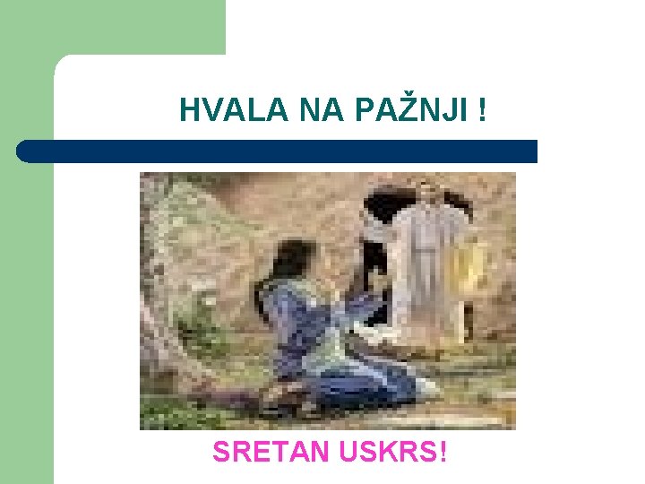 HVALA NA PAŽNJI ! SRETAN USKRS! 