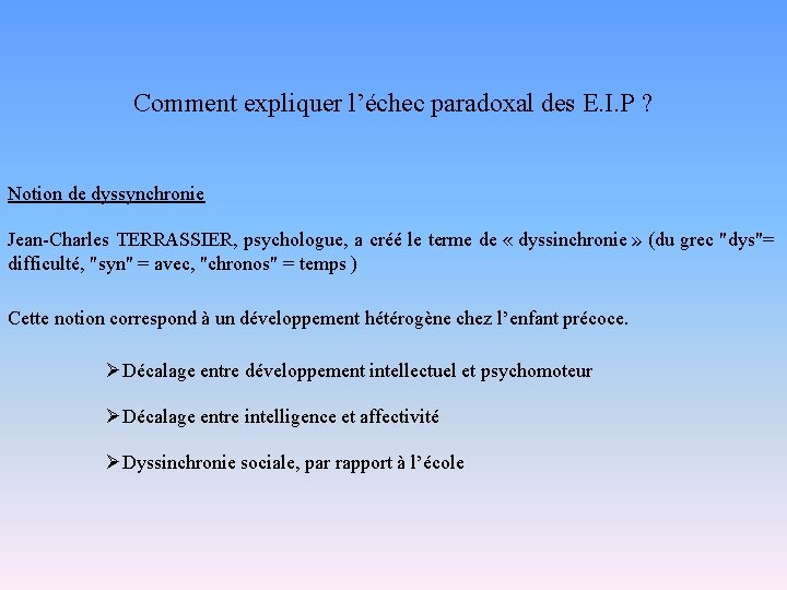 Comment expliquer l’échec paradoxal des E. I. P ? Notion de dyssynchronie Jean-Charles TERRASSIER,