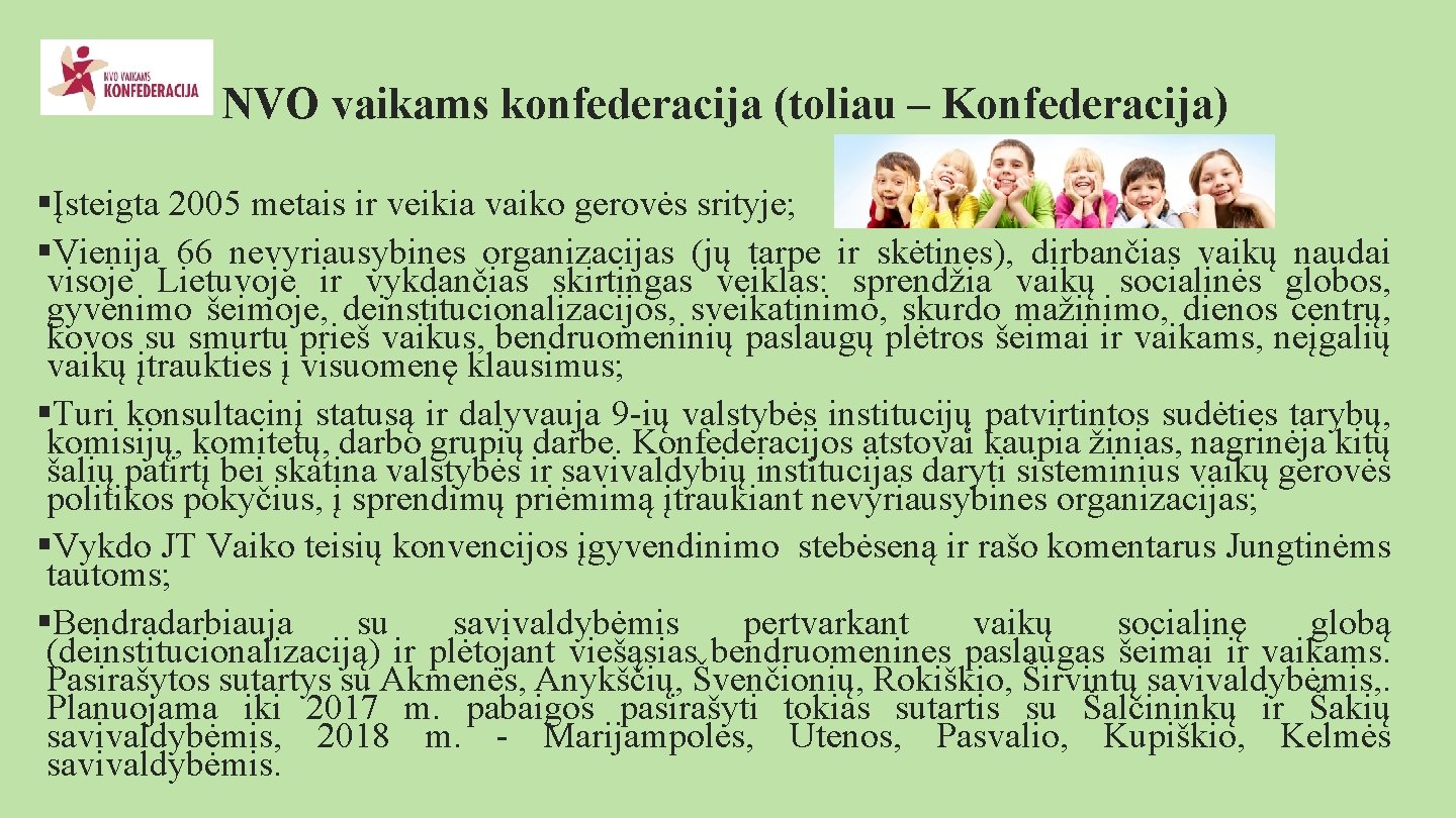  NVO vaikams konfederacija (toliau – Konfederacija) §Įsteigta 2005 metais ir veikia vaiko gerovės