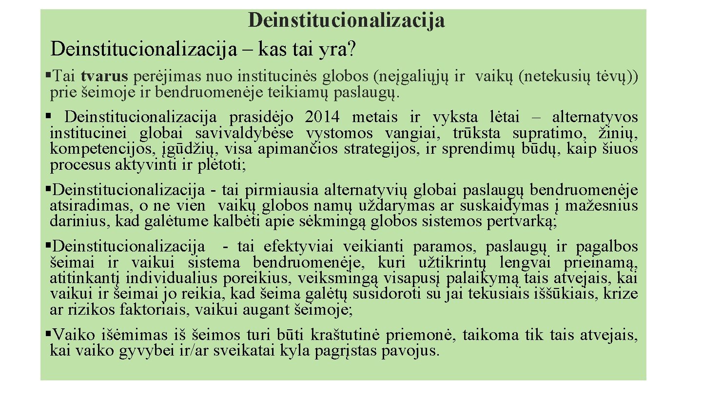 Deinstitucionalizacija – kas tai yra? §Tai tvarus perėjimas nuo institucinės globos (neįgaliųjų ir vaikų