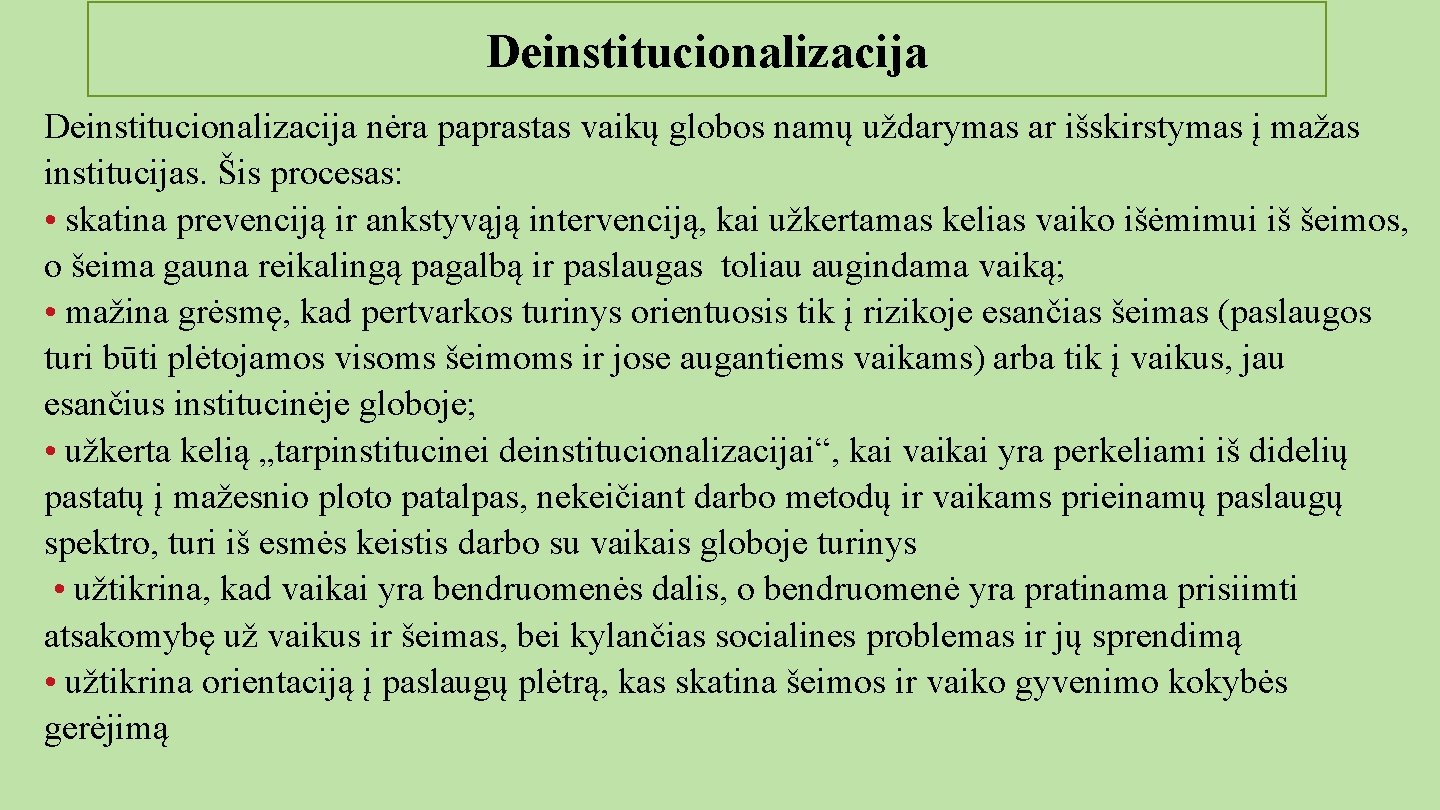 Deinstitucionalizacija nėra paprastas vaikų globos namų uždarymas ar išskirstymas į mažas institucijas. Šis procesas: