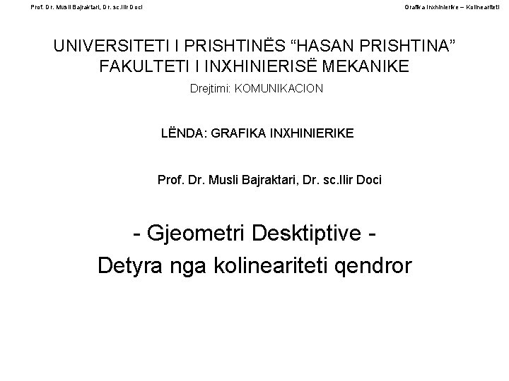 Prof. Dr. Musli Bajraktari, Dr. sc. Ilir Doci Grafika Inxhinierike – Kolineariteti UNIVERSITETI I