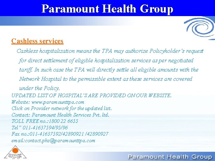 Paramount Health Group Cashless services Cashless hospitalization means the TPA may authorize Policyholder’s request