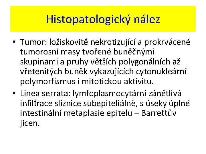Histopatologický nález • Tumor: ložiskovitě nekrotizující a prokrvácené tumorosní masy tvořené buněčnými skupinami a