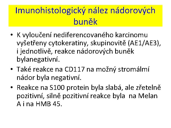 Imunohistologický nález nádorových buněk • K vyloučení nediferencovaného karcinomu vyšetřeny cytokeratiny, skupinovitě (AE 1/AE