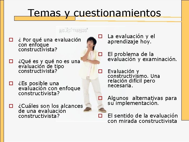 Temas y cuestionamientos o o ¿ Por qué una evaluación con enfoque constructivista? ¿Qué
