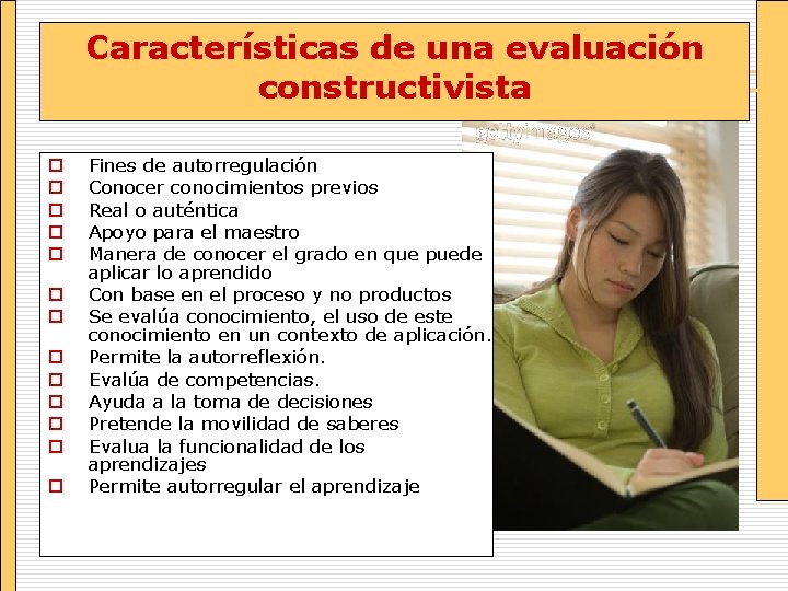 Características de una evaluación constructivista o o o o Fines de autorregulación Conocer conocimientos