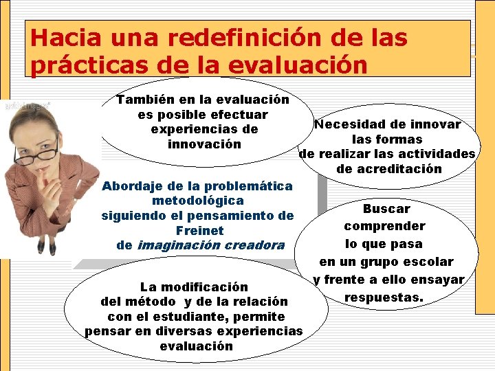 Hacia una redefinición de las prácticas de la evaluación También en la evaluación es
